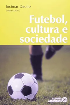 Livro Futebol, Cultura e Sociedade - Resumo, Resenha, PDF, etc.