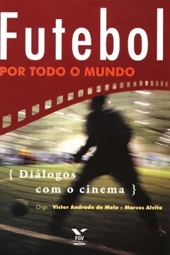 Livro Futebol por Todo o Mundo. Diálogos com o Cinema - Resumo, Resenha, PDF, etc.
