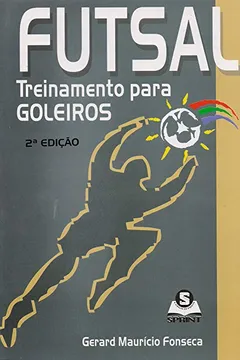 Livro Futsal. Treinamento Para Goleiros - Resumo, Resenha, PDF, etc.