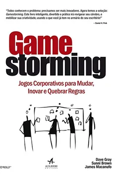 Livro Gamestorming. Jogos Corporativos Para Mudar - Resumo, Resenha, PDF, etc.