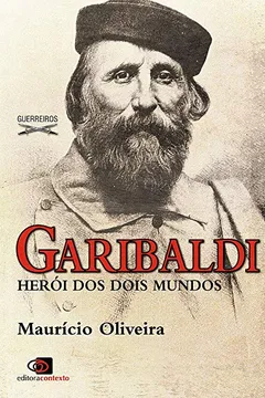 Livro Garibaldi. Herói dos Dois Mundos - Resumo, Resenha, PDF, etc.