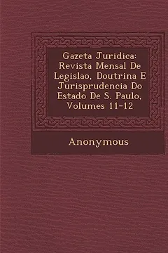 Livro Gazeta Juridica: Revista Mensal de Legisla O, Doutrina E Jurisprudencia Do Estado de S. Paulo, Volumes 11-12 - Resumo, Resenha, PDF, etc.