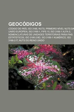 Livro Geocodigos: Codigo de Pais, ISO 3166, Nuts, Primeiro Nivel Nuts Da Uniao Europeia, ISO 3166-1, Fips 10, ISO 3166-1 Alfa-3 - Resumo, Resenha, PDF, etc.