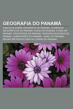 Livro Geografia Do Panama: !Esbocos Sobre Geografia Do Panama, Acidentes Geograficos Do Panama, Fauna Do Panama, Flora Do Panama - Resumo, Resenha, PDF, etc.