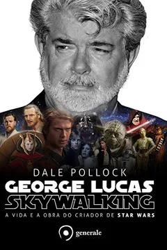 Livro George Lucas. Skywalking. A Vida e a Obra do Criador de Star Wars - Resumo, Resenha, PDF, etc.
