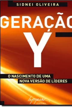 Livro Geração Y. O Nascimento De Uma Nova Versao De Lideres - Resumo, Resenha, PDF, etc.