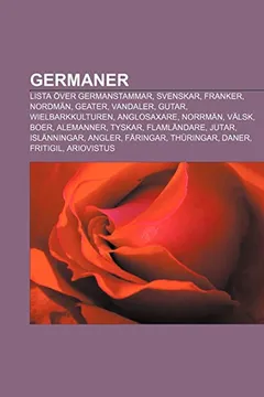 Livro Germaner: Lista Over Germanstammar, Svenskar, Franker, Nordman, Geater, Vandaler, Gutar, Wielbarkkulturen, Anglosaxare, Norrman, - Resumo, Resenha, PDF, etc.