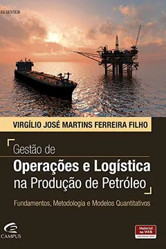 Livro Gestão de Operações e Logística na Produção de Petróleo. Fundamentos, Metodologia e Modelos Quantitativos - Resumo, Resenha, PDF, etc.
