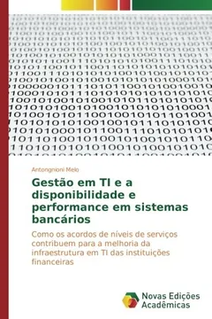 Livro Gestão em TI e a disponibilidade e performance em sistemas bancários: Como os acordos de níveis de serviços contribuem para a melhoria da infraestrutura em TI das instituições financeiras - Resumo, Resenha, PDF, etc.