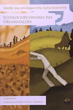 Livro Gestão Que Privilegia Uma Outra Economia. Ecossocioeconomia Das Organizações - Resumo, Resenha, PDF, etc.
