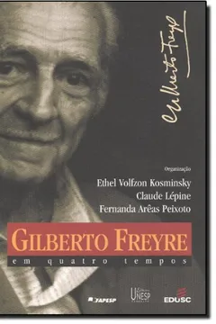 Livro Gilberto Freyre em Quatro Tempos - Resumo, Resenha, PDF, etc.