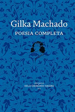Livro Gilka Machado. Poesia Completa - Resumo, Resenha, PDF, etc.