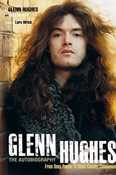 Livro Glenn Hughes: The Autobiography: From Deep Purple to Black Country Communion - Resumo, Resenha, PDF, etc.