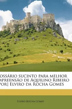 Livro Glossario Sucinto Para Melhor Compreensao de Aquilino Ribeiro [Por] Elviro Da Rocha Gomes - Resumo, Resenha, PDF, etc.
