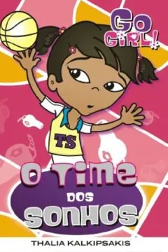 Livro Go Girl 21. O Time dos Sonhos - Resumo, Resenha, PDF, etc.