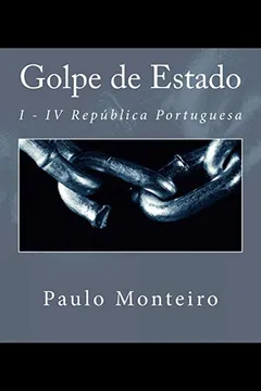 Livro Golpe de Estado: I - IV Republica Portuguesa - Resumo, Resenha, PDF, etc.