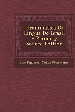 Livro Grammatica Da Lingua Do Brasil - Primary Source Edition - Resumo, Resenha, PDF, etc.