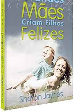 Livro Grandes Mães Criam Filhos Felizes - Resumo, Resenha, PDF, etc.