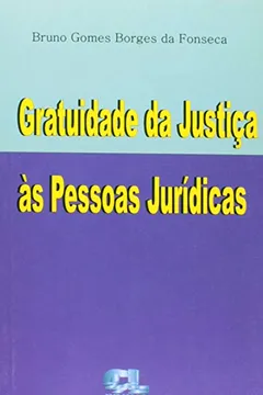 Livro Gratuidade Da Justiça As Pessoas Jurídicas - Resumo, Resenha, PDF, etc.