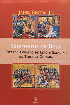 Livro Guerreiros de Deus. Ricardo Coração de Leão e Saladino - Resumo, Resenha, PDF, etc.