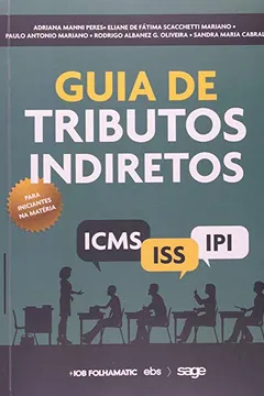 Livro Guia de Tributos Indiretos. ICMS, IPI, ISS - Resumo, Resenha, PDF, etc.