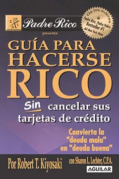 Livro Guia Para Hacerse Rico Sin Cancelar Sus Tarjetas de Credito: Convierta la "Deuda Mala" en "Deuda Buena" - Resumo, Resenha, PDF, etc.