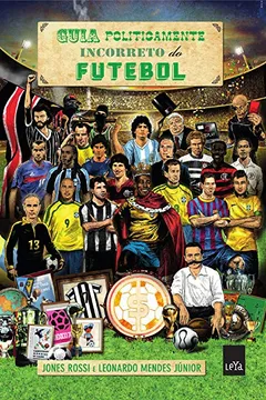 Livro Guia Politicamente Incorreto do Futebol - Resumo, Resenha, PDF, etc.
