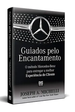 Livro Guiados Pelo Encantamento. O Método Mercedes-Benz Para Entregar a Melhor Experiência do Cliente - Resumo, Resenha, PDF, etc.