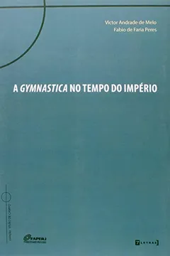 Livro Gymnastica No Tempo Do Imperio, A - Resumo, Resenha, PDF, etc.