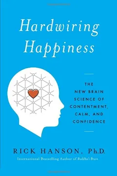 Livro Hardwiring Happiness: The New Brain Science of Contentment, Calm, and Confidence - Resumo, Resenha, PDF, etc.