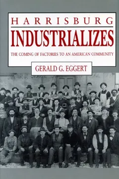Livro Harrisburg Industrializes: The Coming of Factories to an American Community - Resumo, Resenha, PDF, etc.