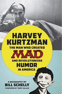Livro Harvey Kurtzman: The Man Who Created Mad and Revolutionized Humor in America - Resumo, Resenha, PDF, etc.