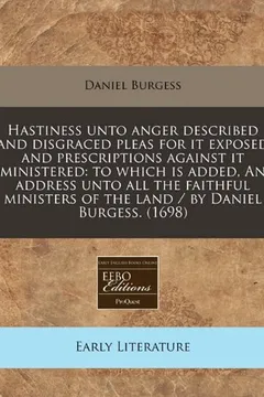 Livro Hastiness Unto Anger Described and Disgraced Pleas for It Exposed and Prescriptions Against It Ministered: To Which Is Added, an Address Unto All the - Resumo, Resenha, PDF, etc.