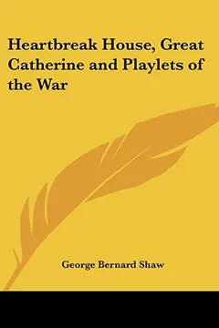 Livro Heartbreak House, Great Catherine and Playlets of the War - Resumo, Resenha, PDF, etc.
