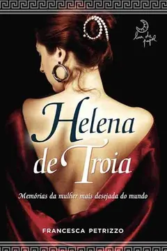 Livro Helena de Troia. Memórias da Mulher Mais Desejada do Mundo - Resumo, Resenha, PDF, etc.