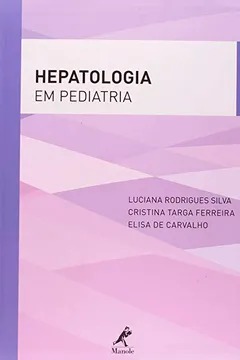 Livro Hepatologia em Pediatria- Série Gastroenterologia e Hepatologia em Pediatria - Resumo, Resenha, PDF, etc.