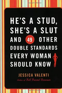 Livro He's a Stud, She's a Slut, and 49 Other Double Standards Every Woman Should Know - Resumo, Resenha, PDF, etc.