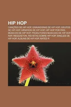 Livro Hip Hop: Cancoes de Hip Hop, Gravadoras de Hip Hop, Grupos de Hip Hop, Generos de Hip Hop, Hip Hop Por Pais, Musicos de Hip Hop - Resumo, Resenha, PDF, etc.