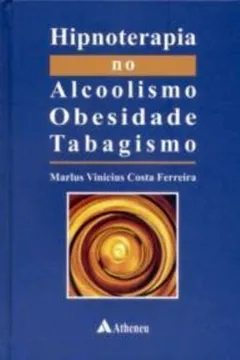 Livro Hipnoterapia no Alcoolismo, Obesidade, Tabagismo - Resumo, Resenha, PDF, etc.