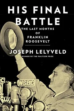 Livro His Final Battle: The Last Months of Franklin Roosevelt - Resumo, Resenha, PDF, etc.