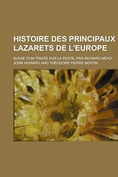 Livro Histoire Des Principaux Lazarets de L'Europe; Suivie D'Un Traite Sur La Peste, Par Richard Mead - Resumo, Resenha, PDF, etc.