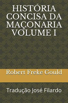 Livro HISTÓRIA CONCISA DA MAÇONARIA VOLUME I: Tradução José Filardo - Resumo, Resenha, PDF, etc.