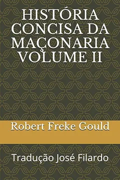 Livro HISTÓRIA CONCISA DA MAÇONARIA VOLUME II: Tradução José Filardo - Resumo, Resenha, PDF, etc.