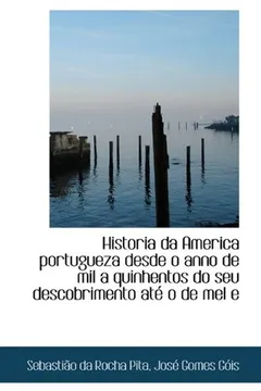 Livro Historia Da America Portugueza Desde O Anno de Mil a Quinhentos Do Seu Descobrimento at O de Mel E - Resumo, Resenha, PDF, etc.