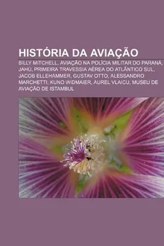 Livro História da aviação: Billy Mitchell, Aviação na Polícia Militar do Paraná, Jahú, Primeira travessia aérea do Atlântico Sul, Jacob Ellehammer - Resumo, Resenha, PDF, etc.