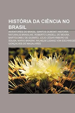 Livro Historia Da Ciencia No Brasil: Inventores Do Brasil, Santos Dumont, Historia Naturalis Brasiliae, Roberto Landell de Moura - Resumo, Resenha, PDF, etc.