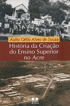 Livro História Da Criação Do Ensino Superior No Acre - Resumo, Resenha, PDF, etc.