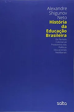 Livro História da Educação Brasileira. Do Período Colonial ao Predomínio das Políticas Educacionais Neoliberais - Resumo, Resenha, PDF, etc.
