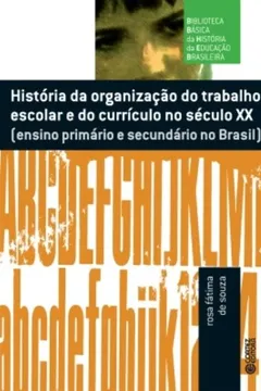 Livro História da Organização do Trabalho Escolar e do Currículo no Século XX. Ensino Primário e Secundário - Resumo, Resenha, PDF, etc.