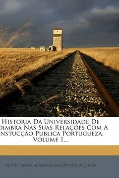 Livro Historia Da Universidade de Coimbra NAS Suas Relacoes Com a Instuccao Publica Portugueza, Volume 1... - Resumo, Resenha, PDF, etc.